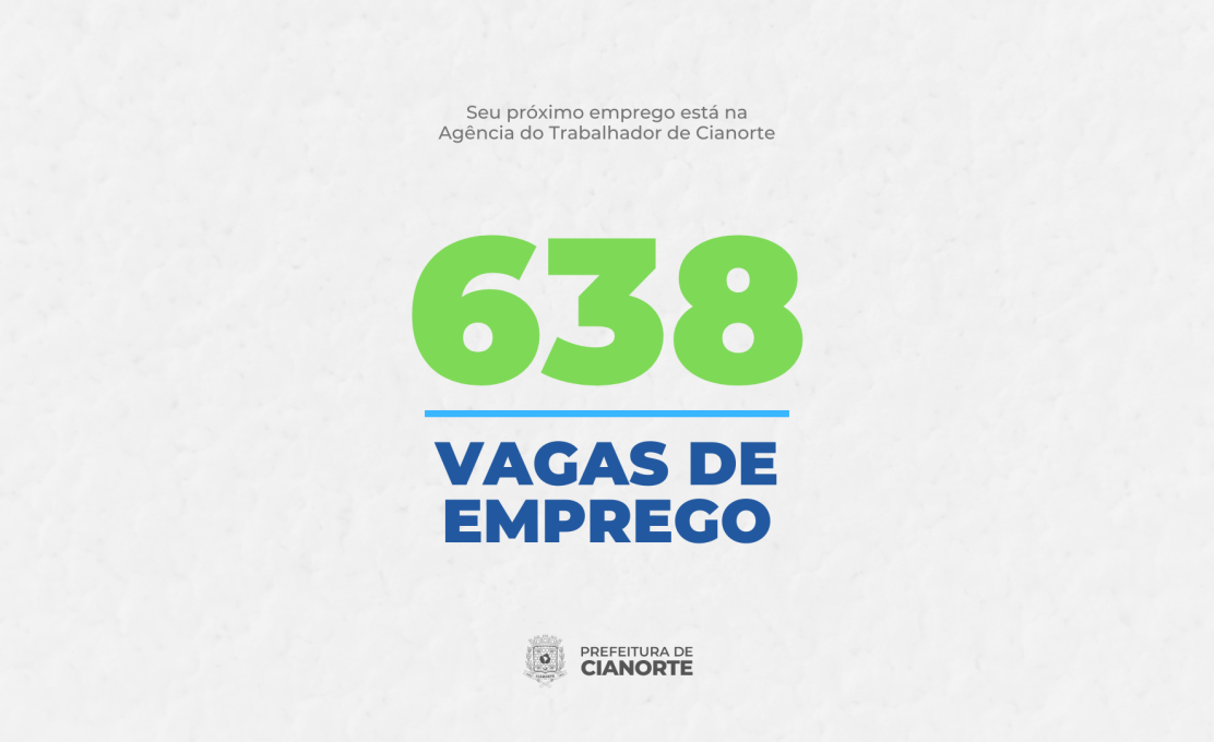 Cianorte inicia semana com 638 oportunidades de emprego na Agência do Trabalhador 