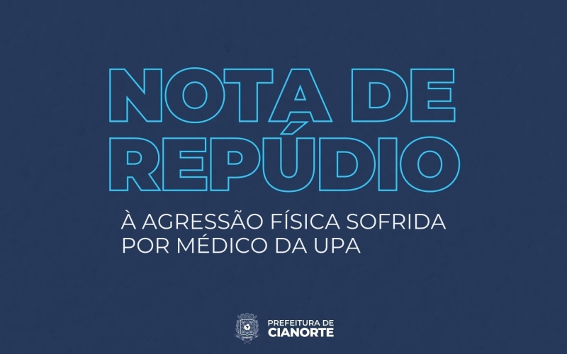 Nota de repúdio à agressão sofrida por médico da UPA, em Cianorte.