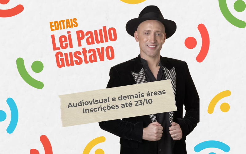 Inscrições para editais da Lei Paulo Gustavo terminam segunda-feira