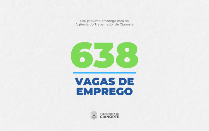 Cianorte inicia semana com 638 oportunidades de emprego na Agência do Trabalhador 